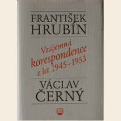 František Hrubín a Václav Černý: vzájemná korespondence z let 1945-1953